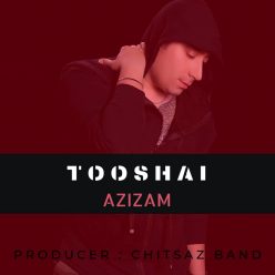 Tooshai   –  Azizam